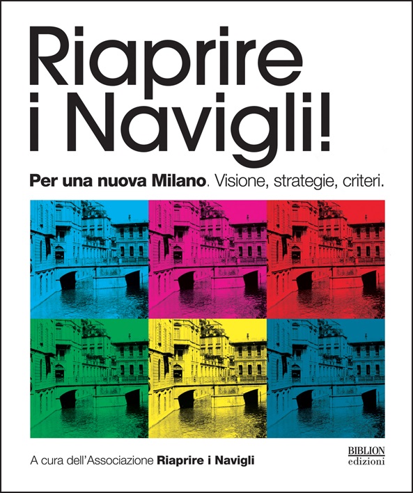 Copertina: Riaprire i Navigli! Per una nuova Milano